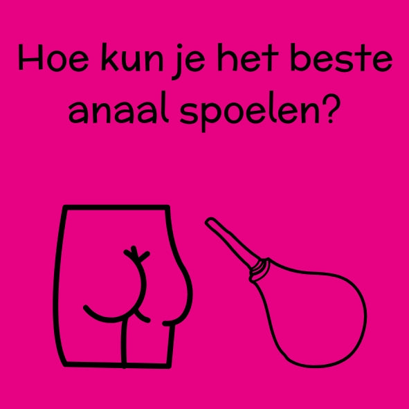 Hoe kon je het beste anaal spoelen?