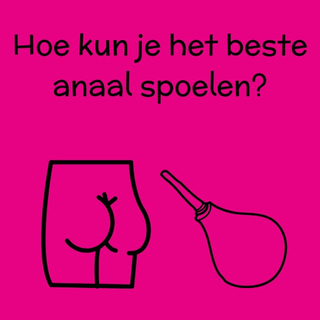 Hoe kon je het beste anaal spoelen?