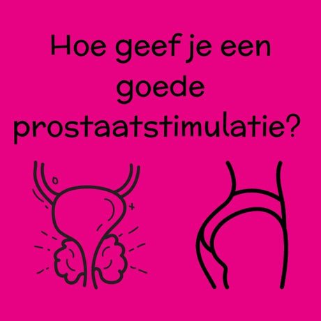 Hoe geef je een goede prostaatstimulatie?